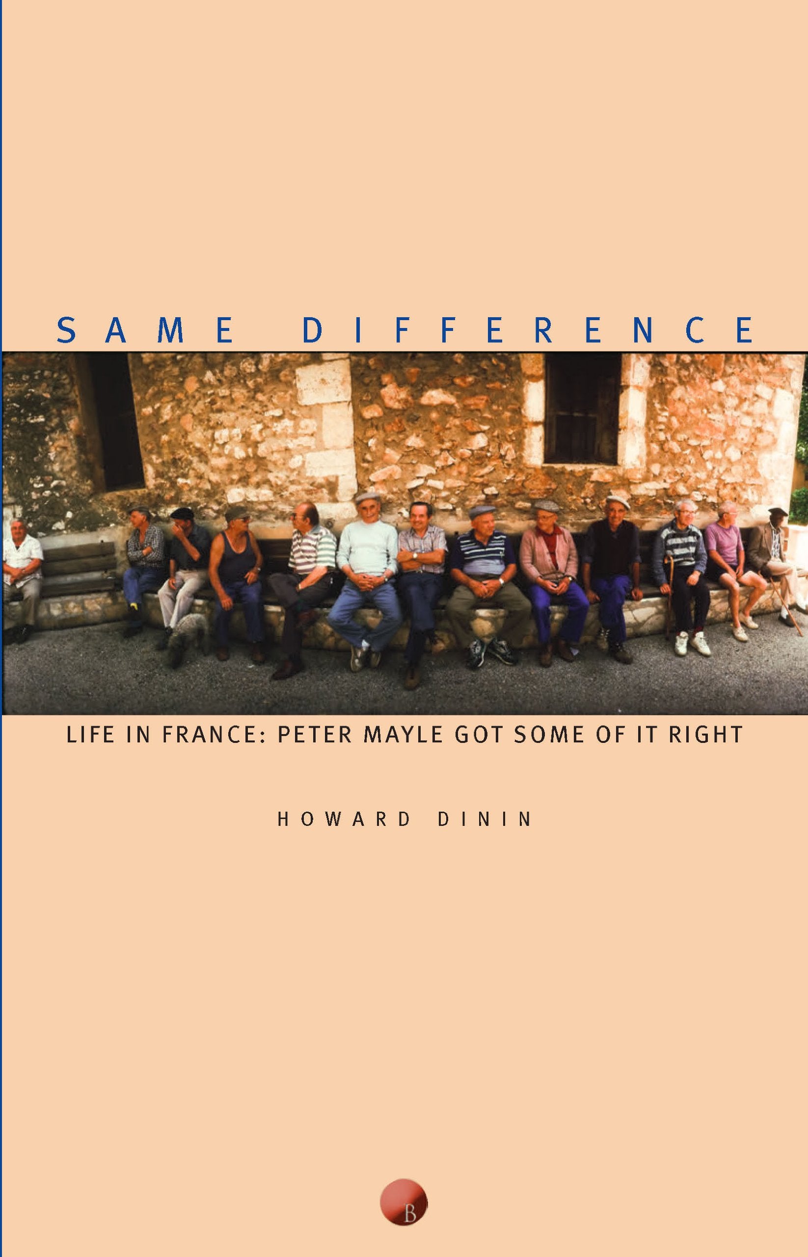 Same Difference/Life in France: Peter Mayle Got Some of It Right Travel