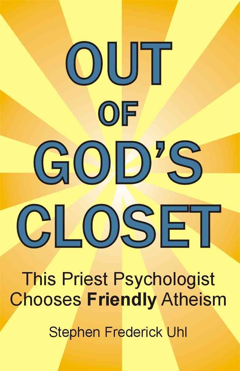 Out of God's Closet: This Priest Psychologist Chooses Friendly Atheism Lifestyle