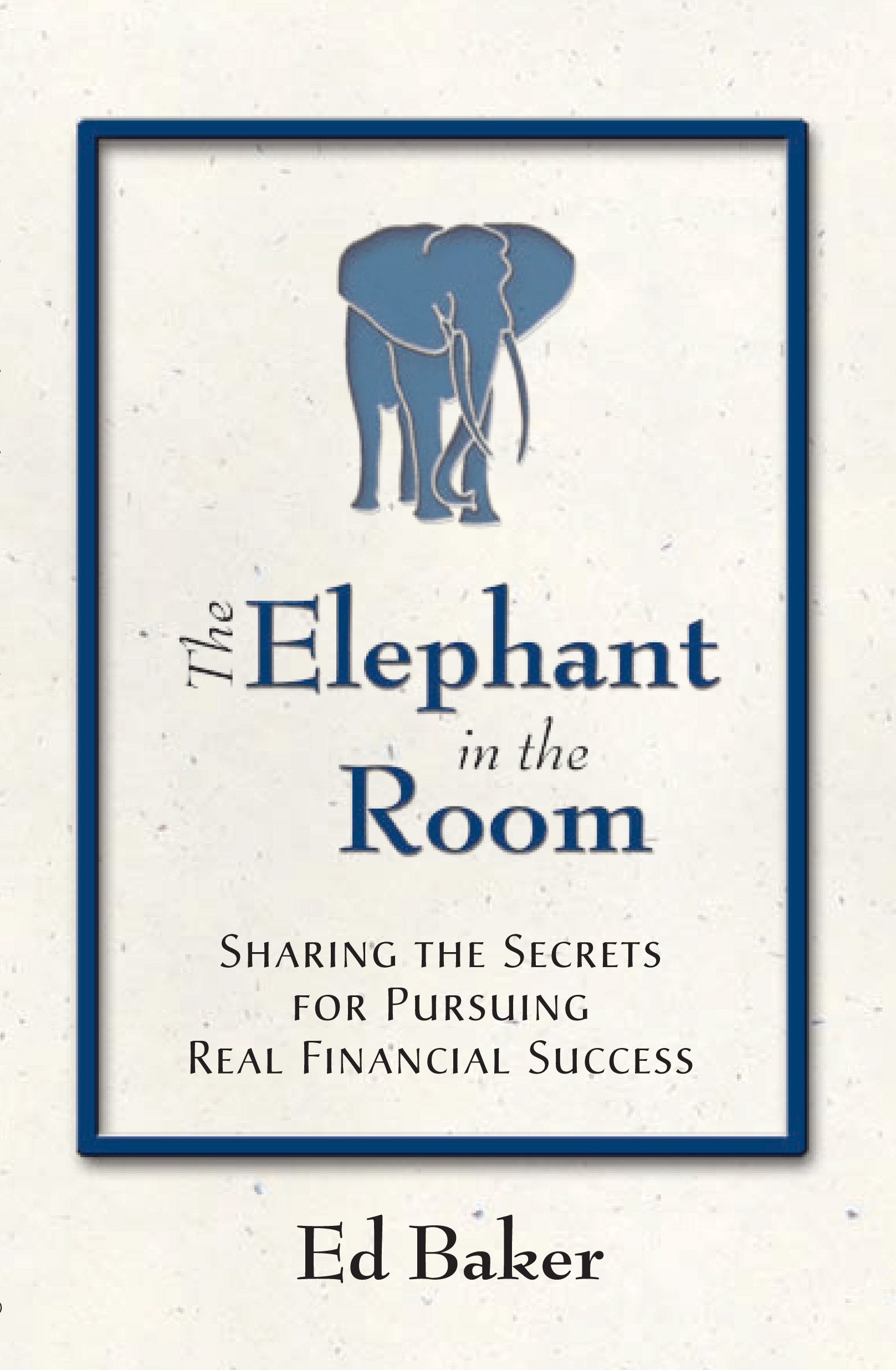 The Elephant in the Room: Sharing the Secrets for Pursuing Real Financial Success Business, Finance & Career