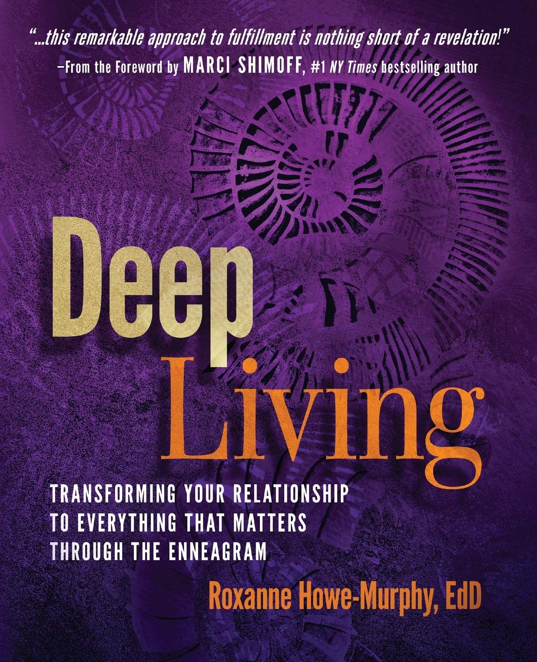 Deep Living: Tranforming Your Relationship to Everything That Matters through the Enneagram: Transforming Your Relationship to Everything That Matters Through the Enneagram Lifestyle