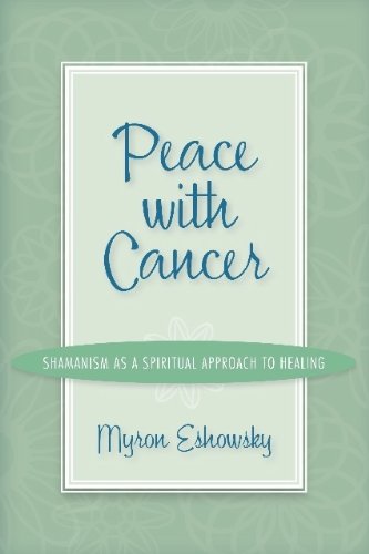 Peace With Cancer: Shamanism As a Spiritual Approach to Healing Religion & Esotericism