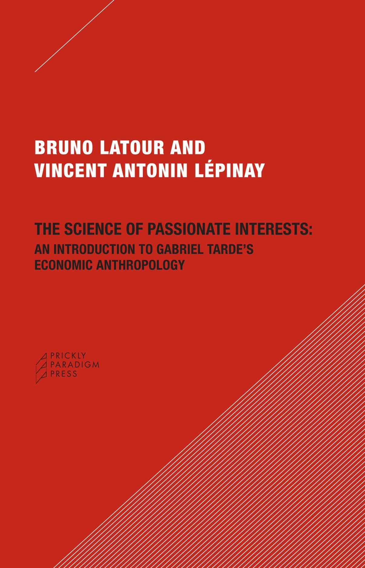 The Science of Passionate Interests: An Introduction to Gabriel Tarde's Economic Anthropology book