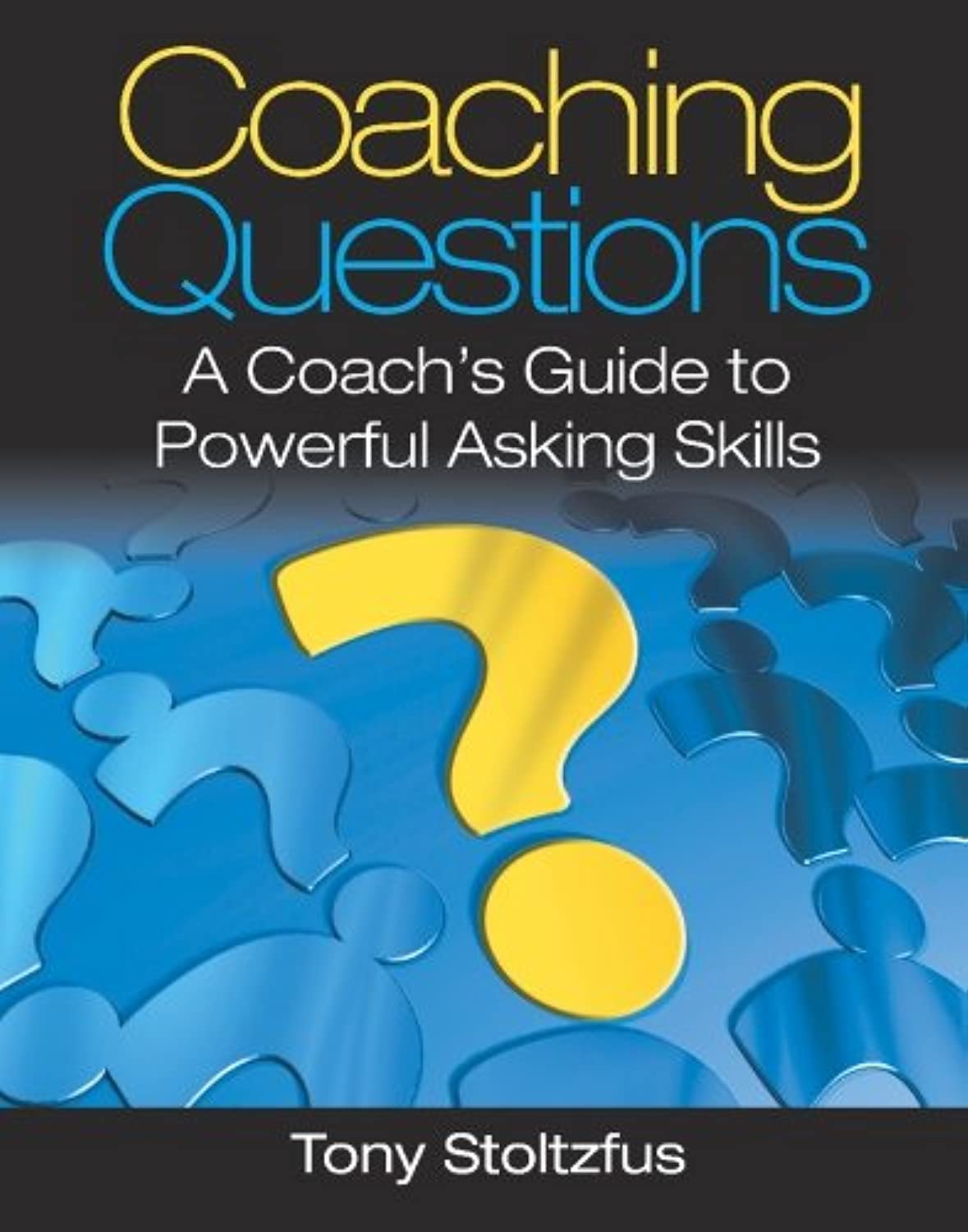 Coaching Questions: A Coach's Guide to Powerful Asking Skills Business, Finance & Career