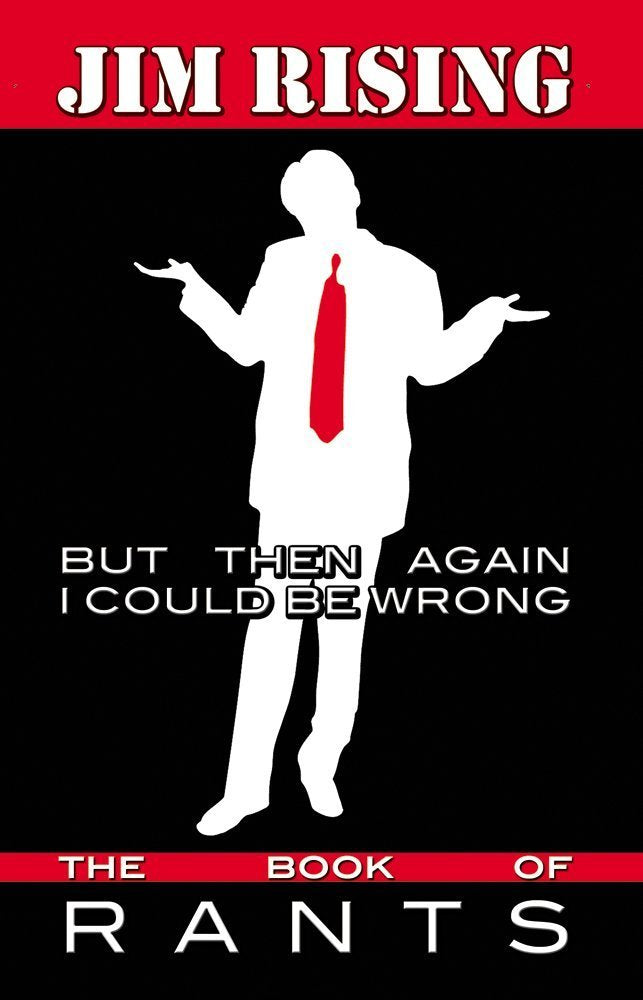 But Then Again I Could Be Wrong: The Book of Rants Essays & Short Stories