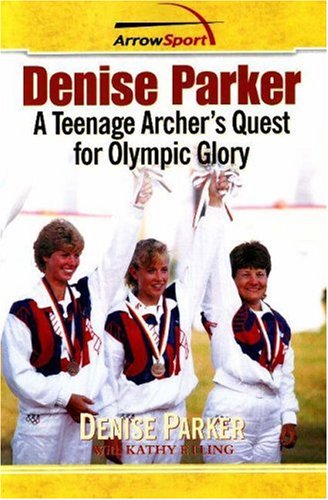 Denise Parker: A Teenage Archer's Quest for Olympic Glory Leisure & Fun