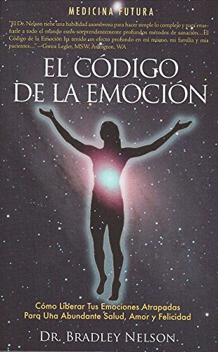 El codigo de la emocion / Emotion Code: Como Liberar Las Emociones Atrapadres Para Gozar De Salud, Amor Y Felicidad Abundantes book