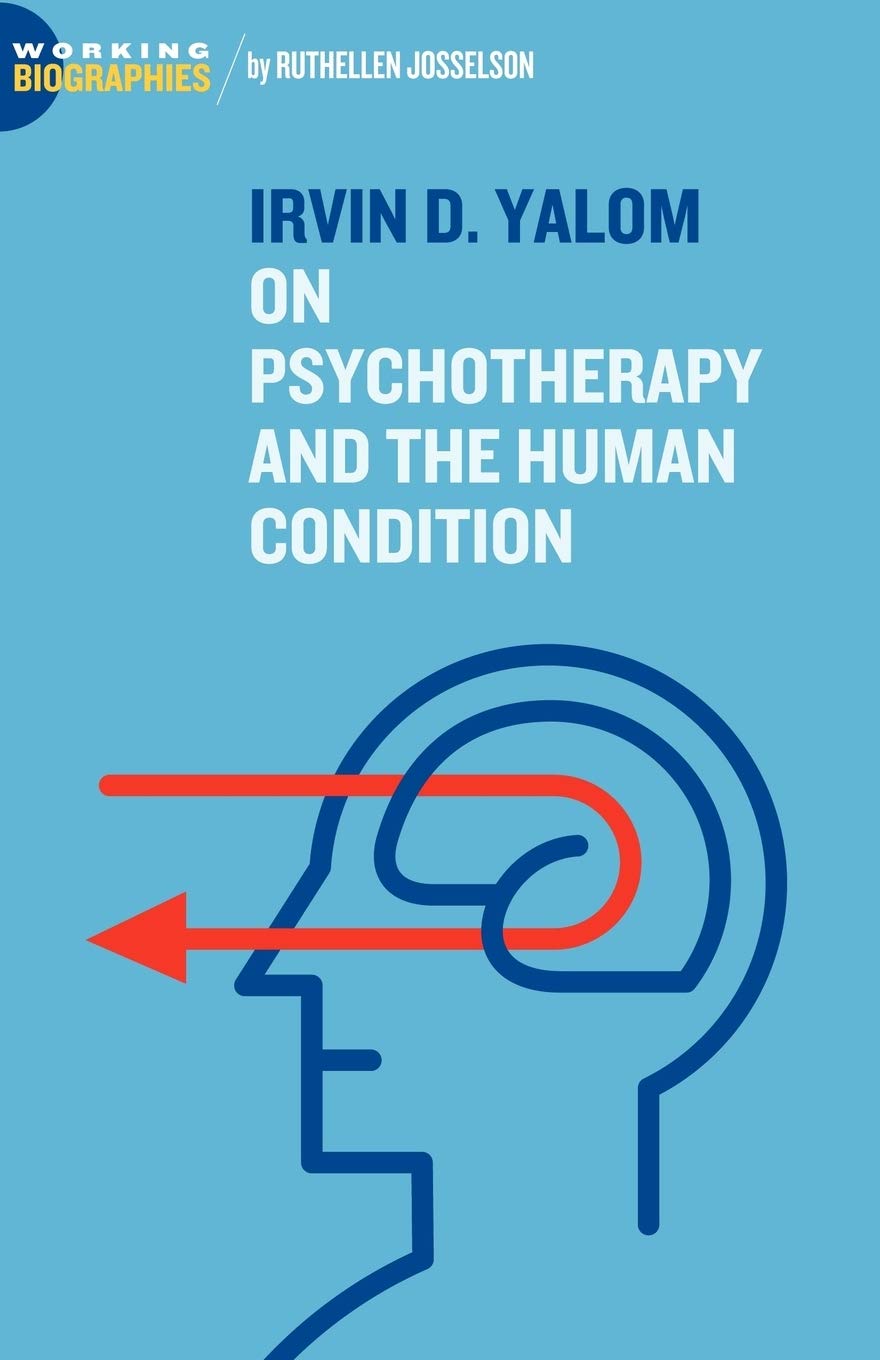 Irvin D. Yalom: On Psychotherapy and the Human Condition (Working Biographies) Medicine