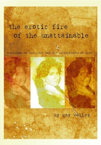 The Erotic Fire of the Unattainable: Aphorisms on Love, Art and the Vicissitudes of Life book