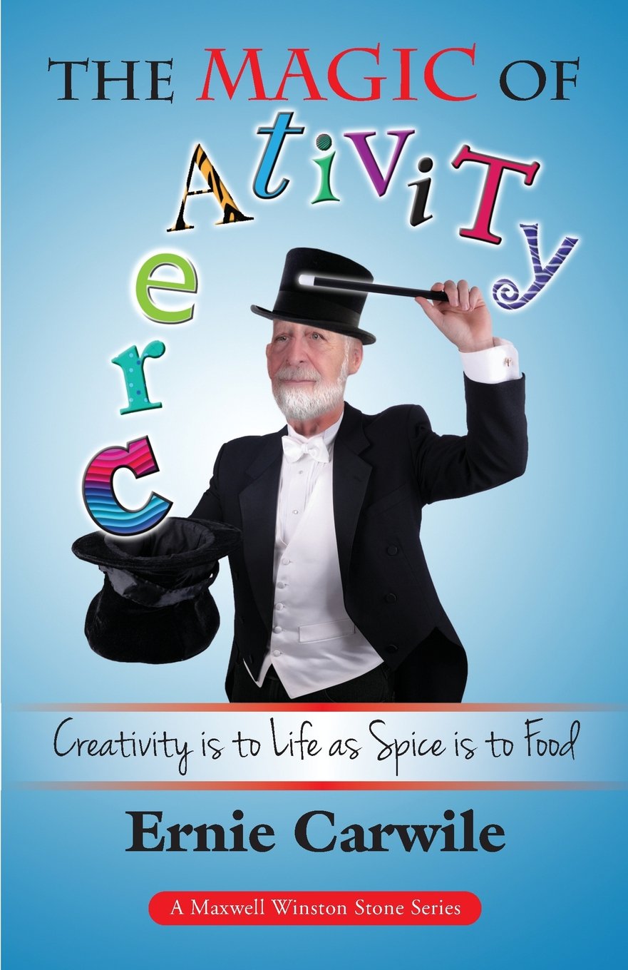The Magic of Creativity: Creativity is to Life as Spice is to Food (The Maxwell Winston Stone Series, Band 9) Media & Communication