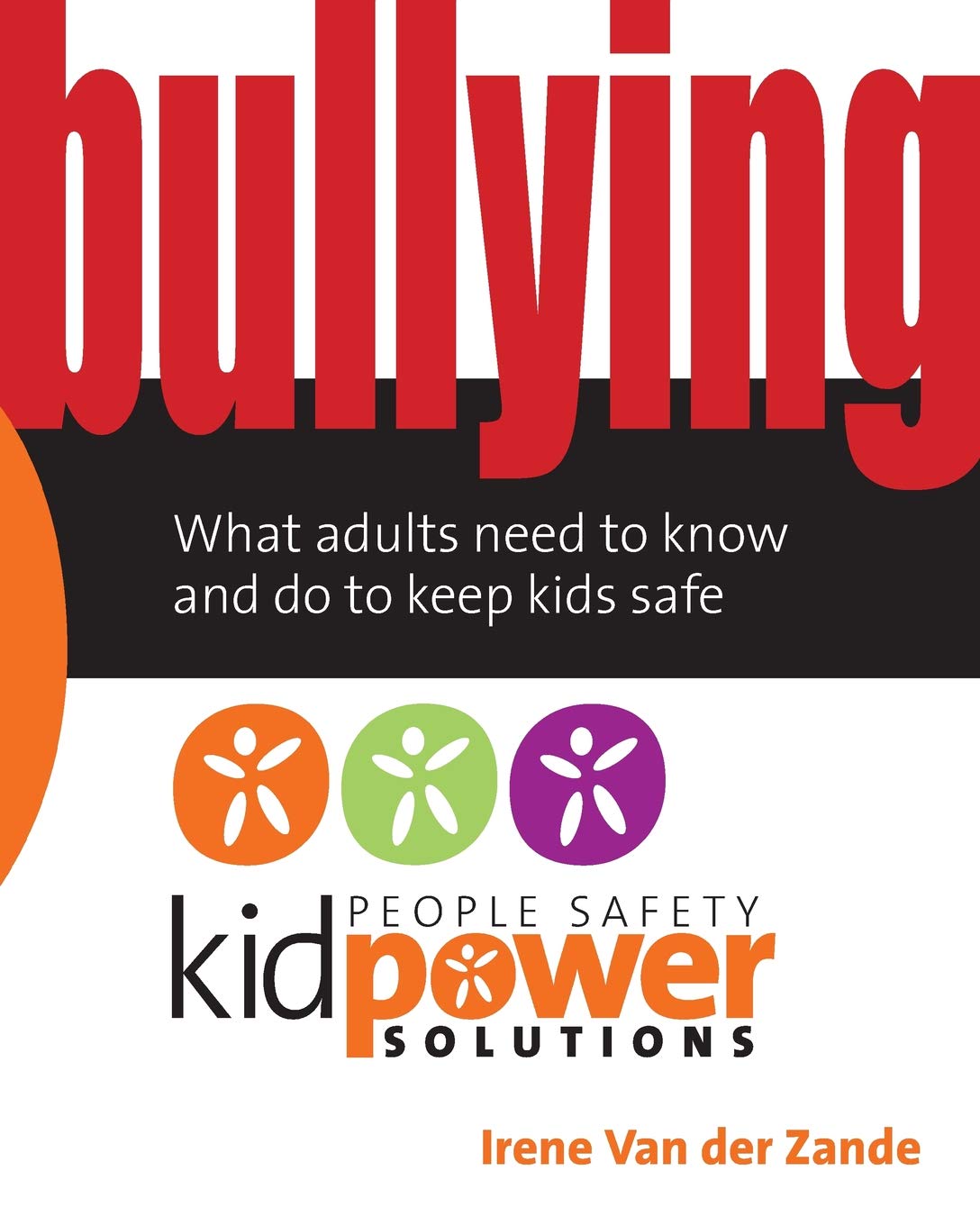 Bullying – What Adults Need to Know and Do to Keep Kids Safe (People Safety Kidpower Solutions) Books