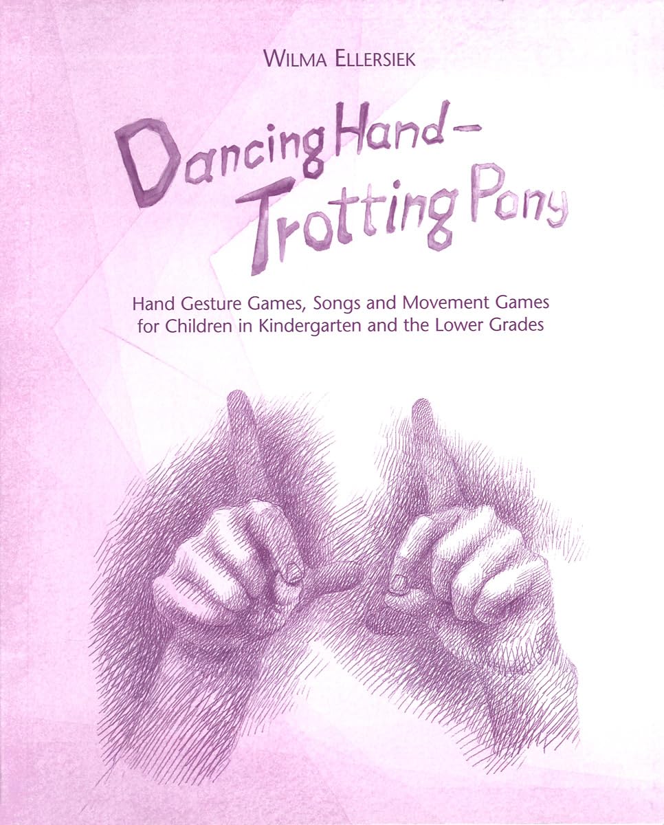 Dancing Hand, Trotting Pony: Hand Gesture Games, Songs and Movement Games for Children in Kindergarten and the Lower Grades Learning & Reference