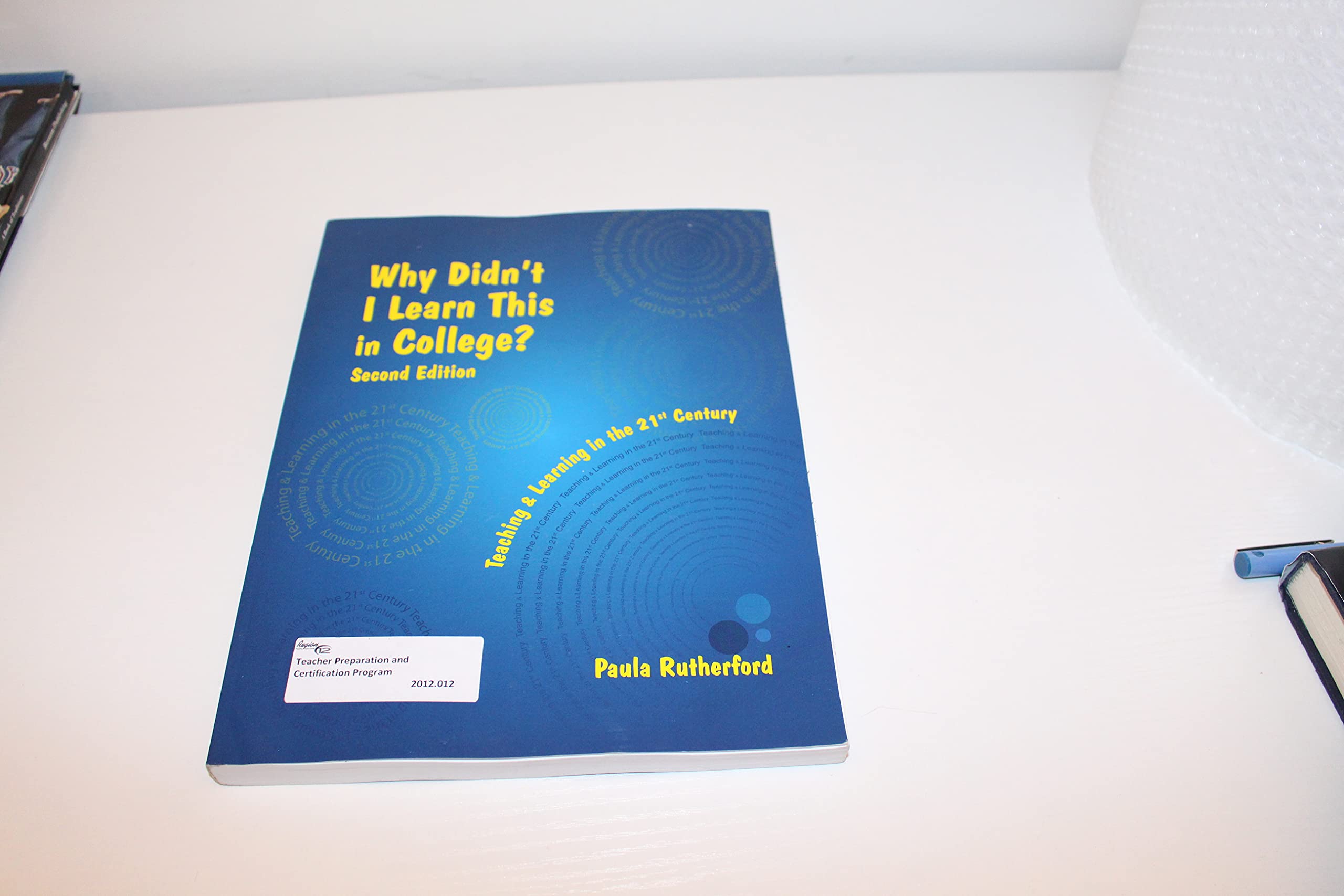 Why Didn't I Learn This in College: Teaching and Learning in the 21st Century Business, Finance & Career