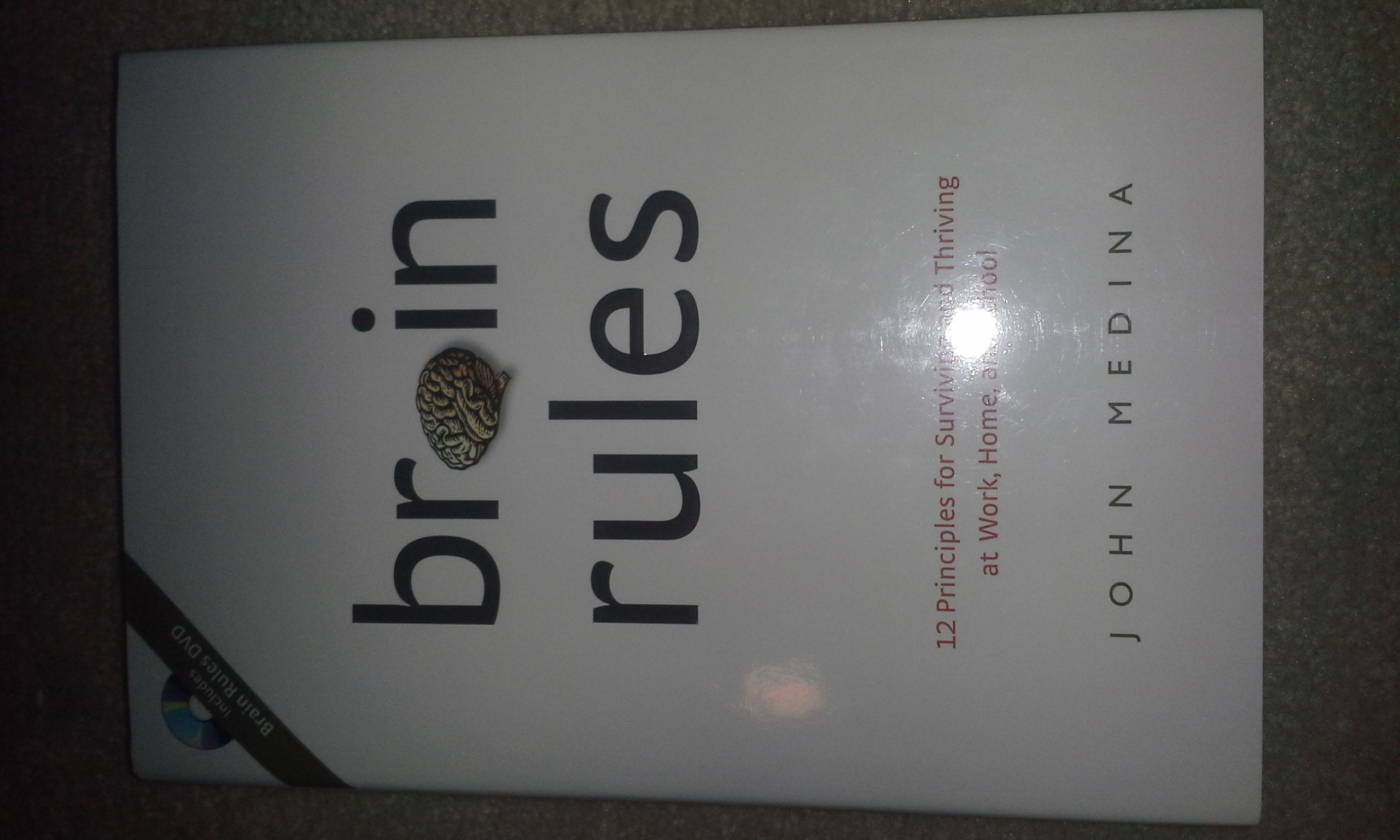 Brain Rules: 12 Principles for Surviving and Thriving at Work, Home, and School book