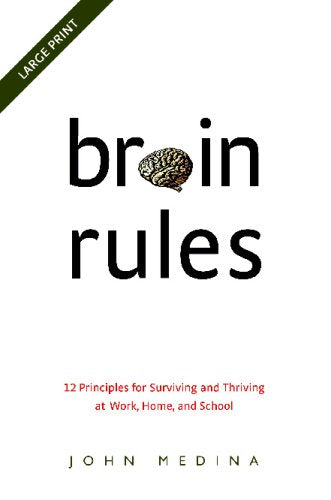 Brain Rules: 12 Principles for Surviving and Thriving at Work, Home, and School book