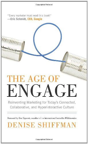 The Age of Engage: Reinventing Marketing for Today's Connected, Collaborative, and Hyperinteractive Culture Business, Finance & Career