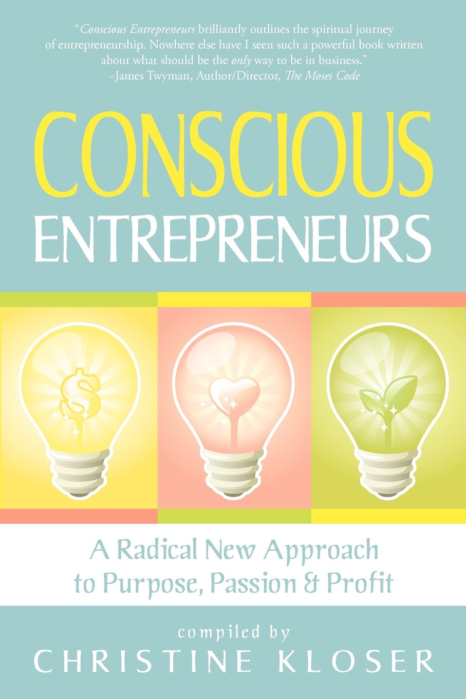 Conscious Entrepreneurs: A Radical New Approach to Purpose, Passion and Profit Business, Finance & Career