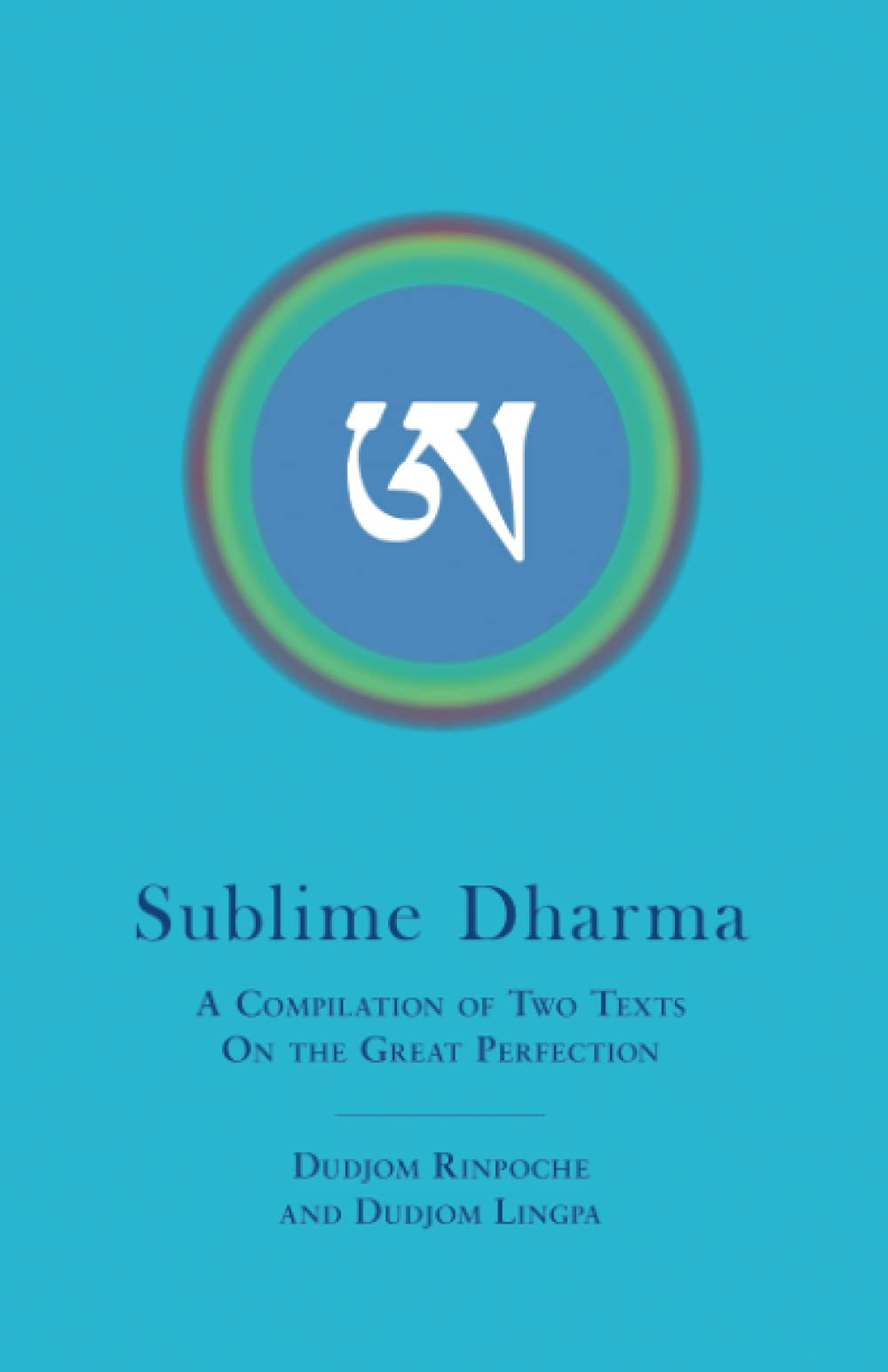 Sublime Dharma: A Compilation of Two Texts on the Great Perfection Religion & Esotericism