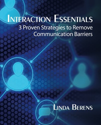 Interaction Essentials: 3 Proven Strategies to Remove Communication Barriers Self-help