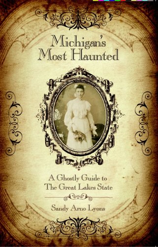 Michigan's Most Haunted : A Ghostly Guide to the Great Lakes State Books