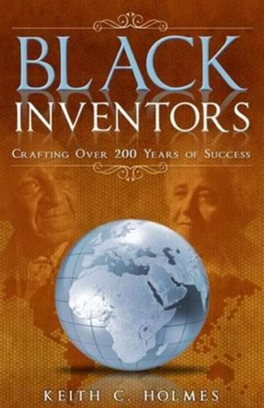 Black Inventors, Crafting Over 200 Years of Success: Crafting Over 200 Years of Success Media & Communication