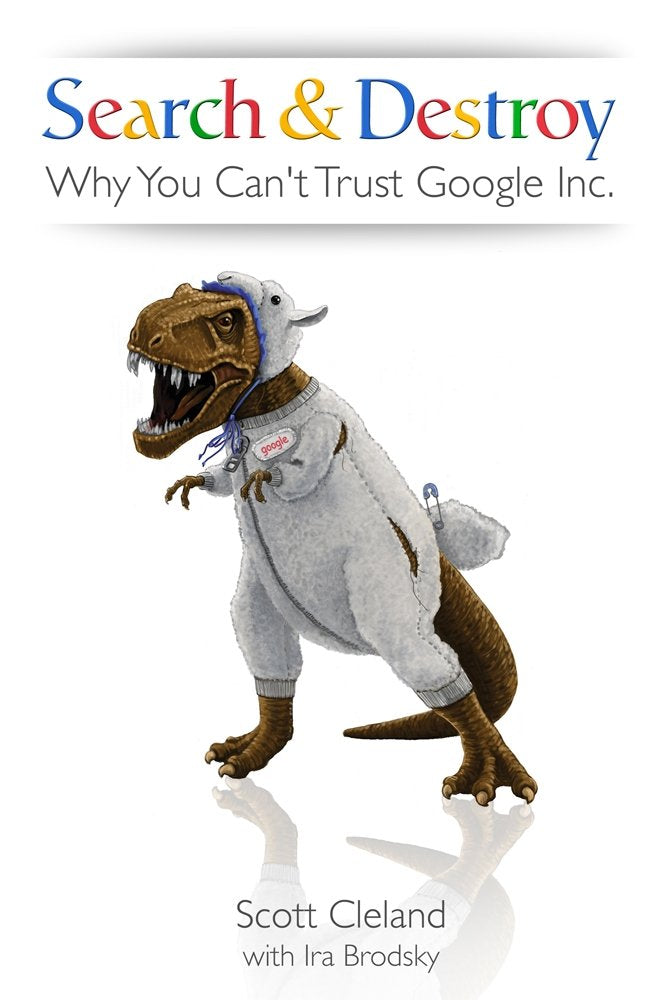 Search & Destroy: Why You Can't Trust Google Inc. Media & Communication