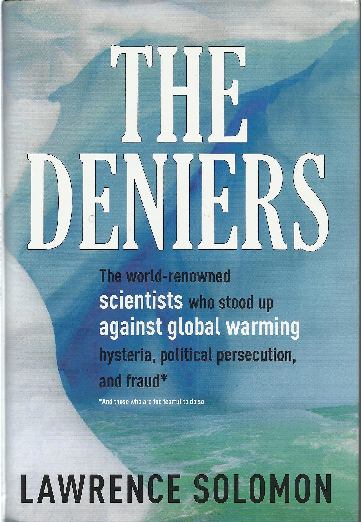 The Deniers: The World-Renowned Scientists Who Stood Up Against Global Warming Hysteria, Political Persecution, and Fraud...and Those Who Are Too Fearful to Do So Science Books