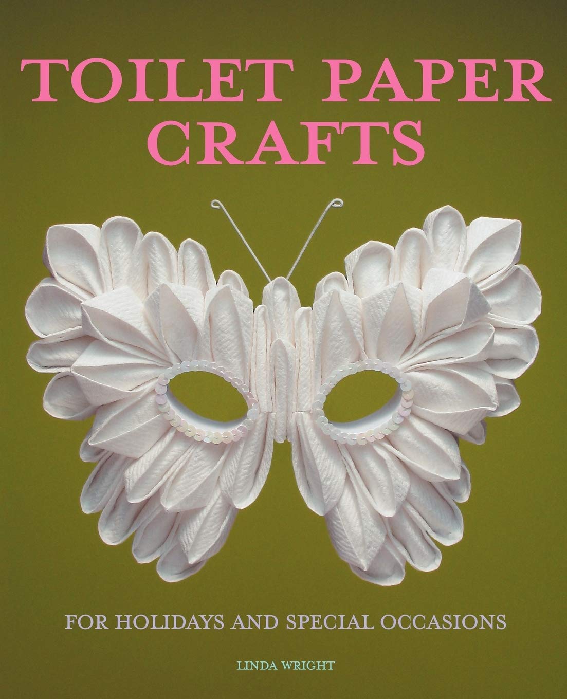 Toilet Paper Crafts for Holidays and Special Occasions: 60 Papercraft, Sewing, Origami and Kanzashi Projects Hobbies & Crafts