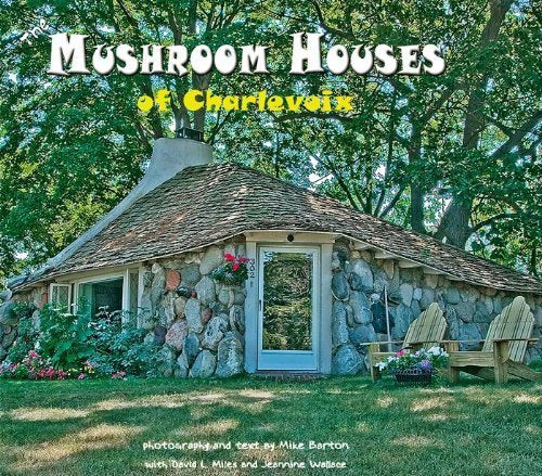 Mushroom Houses of Charlevoix by Mike Barton book