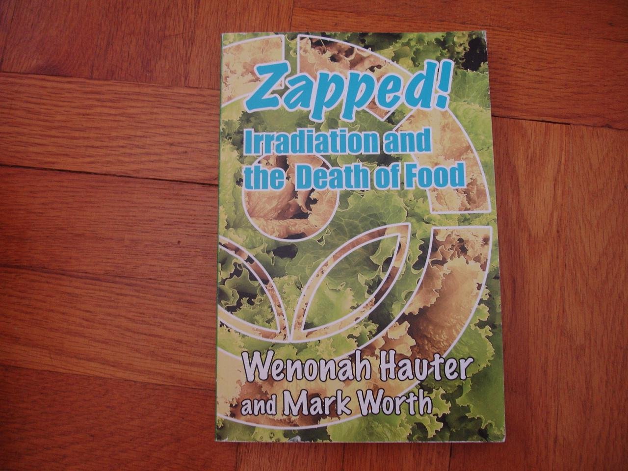 Zapped! Irradiation and the Death of Food by Wenonah Hauter and M... book