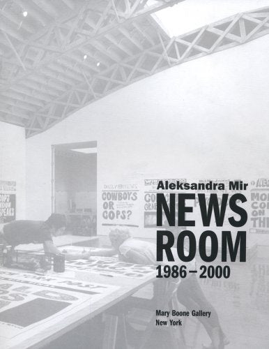 Aleksandra Mir: Newsroom 1986-2000 Film, Art & Culture