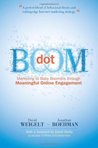 Dot Boom: Marketing to Baby Boomers Through Meaningful Online Engagement book