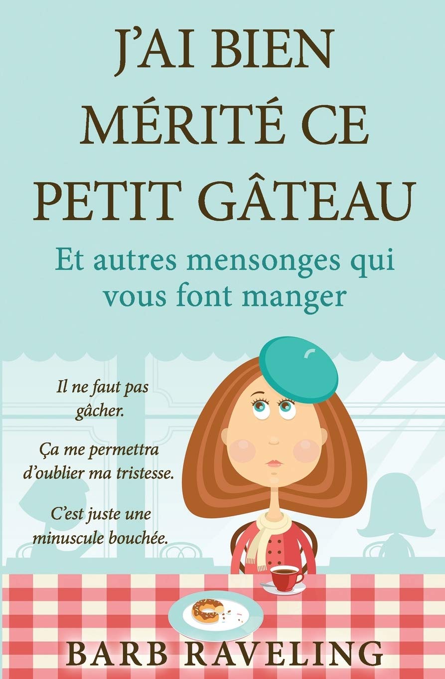 J'ai bien mérité ce petit gâteau (et autres mensonges qui vous font manger) Health, Nutrition & Fitness