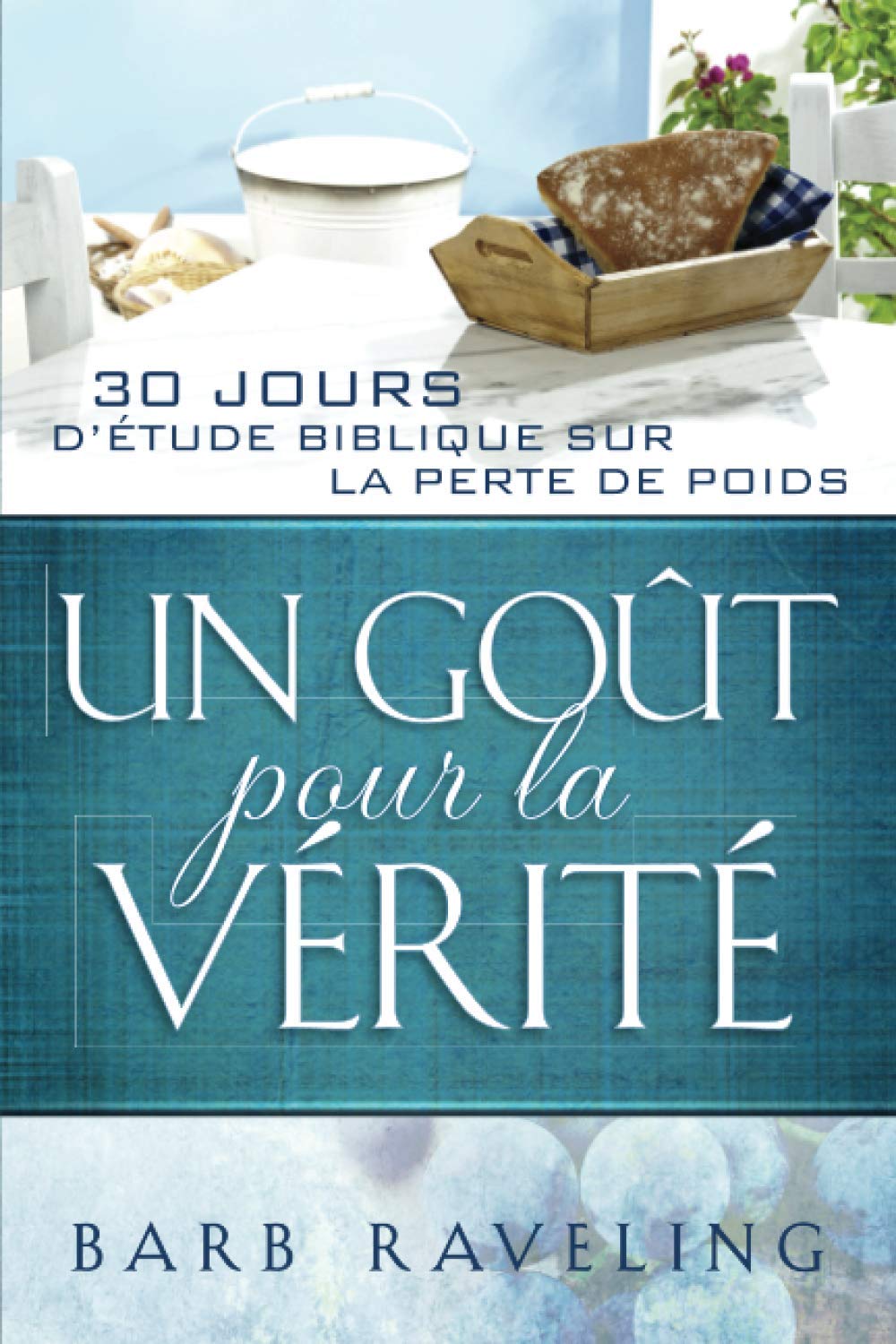 Un Goût pour la Vérité : 30 jours d’étude biblique sur la perte de poids (Perte de poids chrétienne) Religion & Esotericism