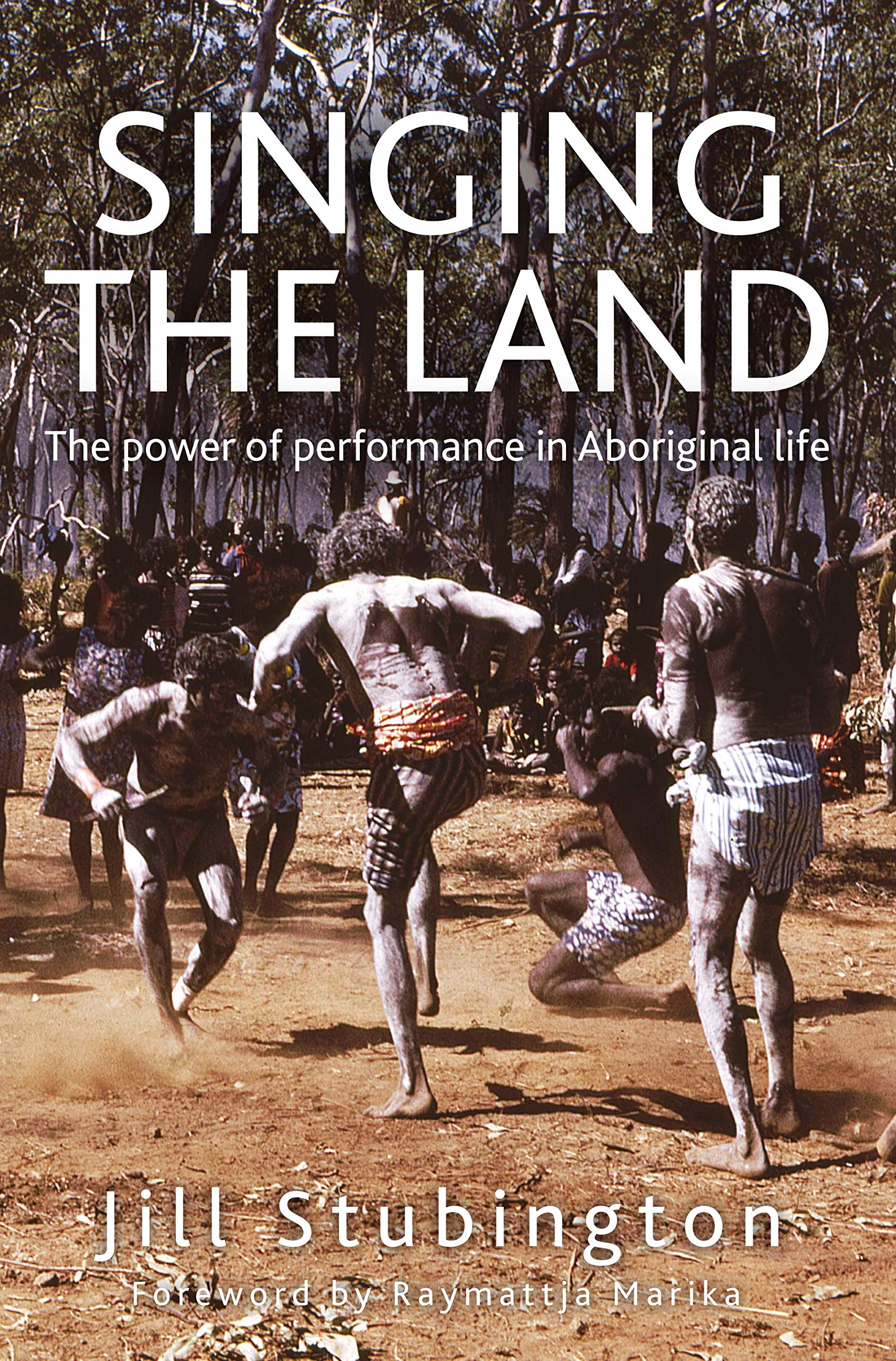 Singing the Land: The power of performance in Aboriginal life: The power of performance in Aboriginal life Books