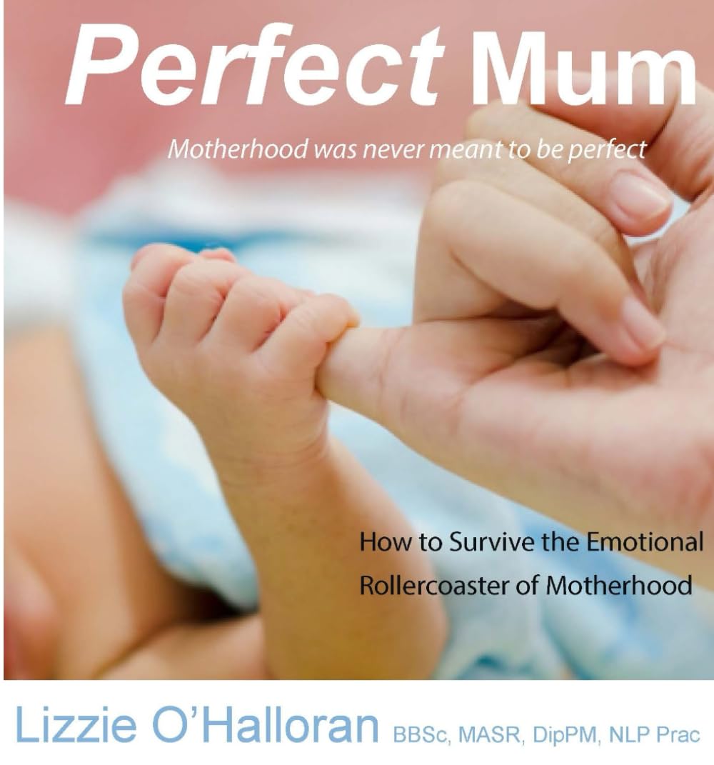Perfect Mum: How To Survive The Emotional Rollercoaster of Motherhood: Motherhood was never meant to be perfect Parents & Children