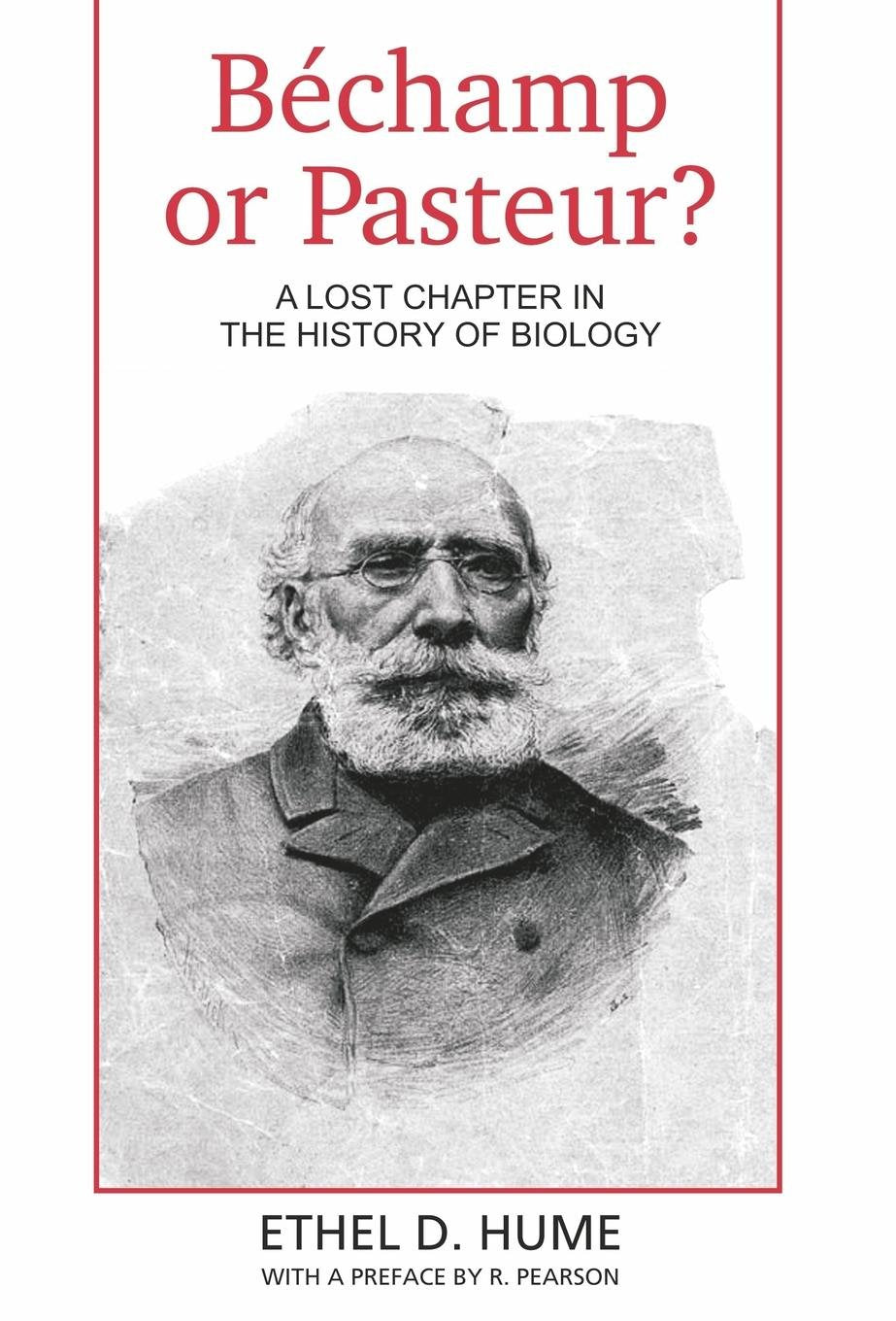 Bechamp or Pasteur?: A Lost Chapter in the history of biology Medicine