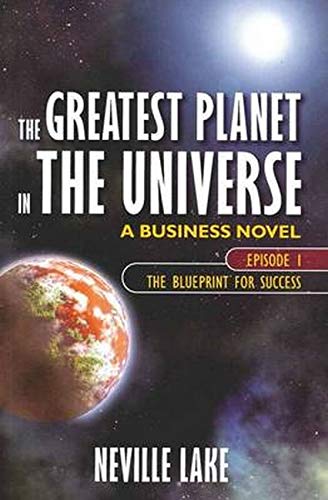 Greatest Planet In The Universe: A Business Novel: Episode 1: the Blueprint for Success book