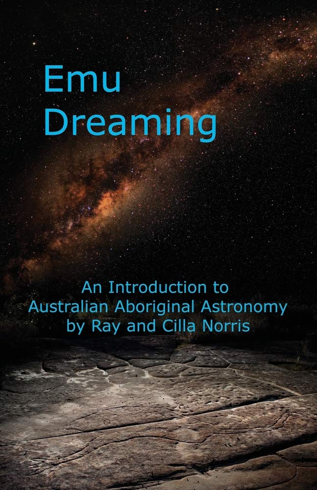 Emu Dreaming: An Introduction to Australian Aboriginal Astronomy Natural Sciences