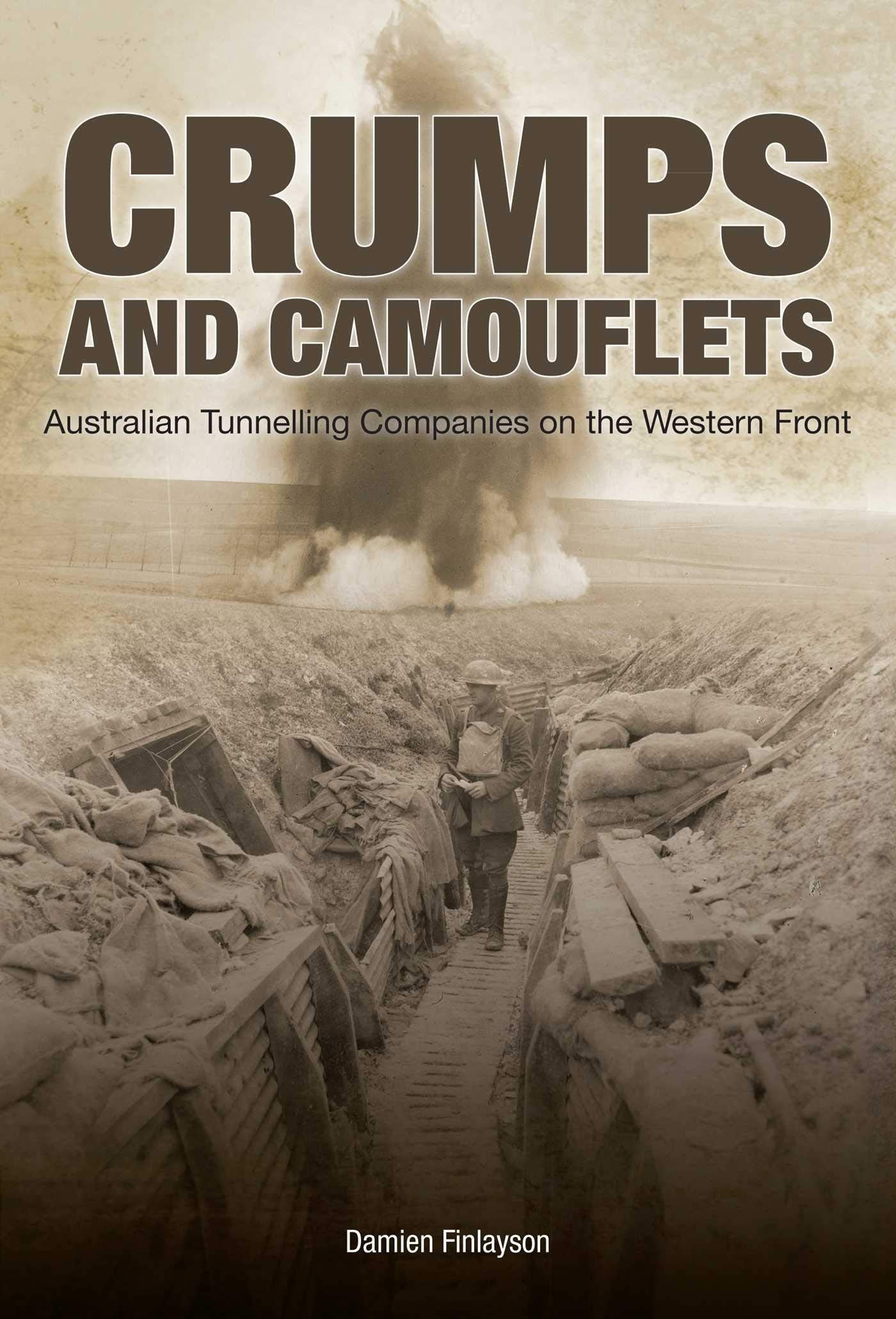 Crumps and Camouflets: Australian Companies Tunnelling on the Western Front (Australian Army History Collection) Social Sciences