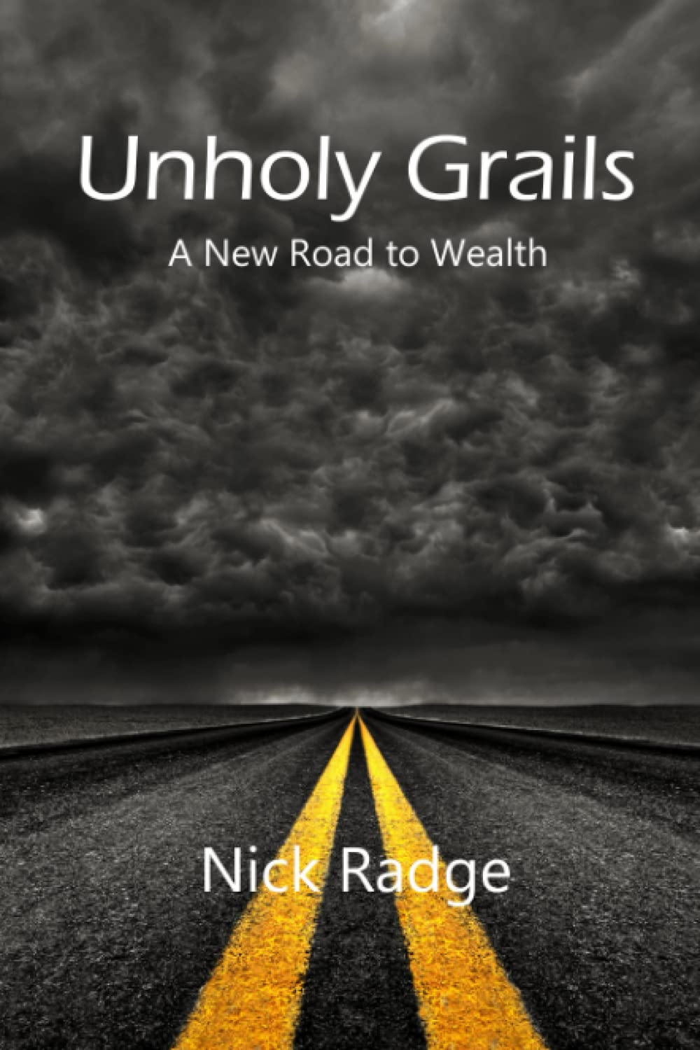 Unholy Grails: A New Road to Wealth Business, Finance & Career