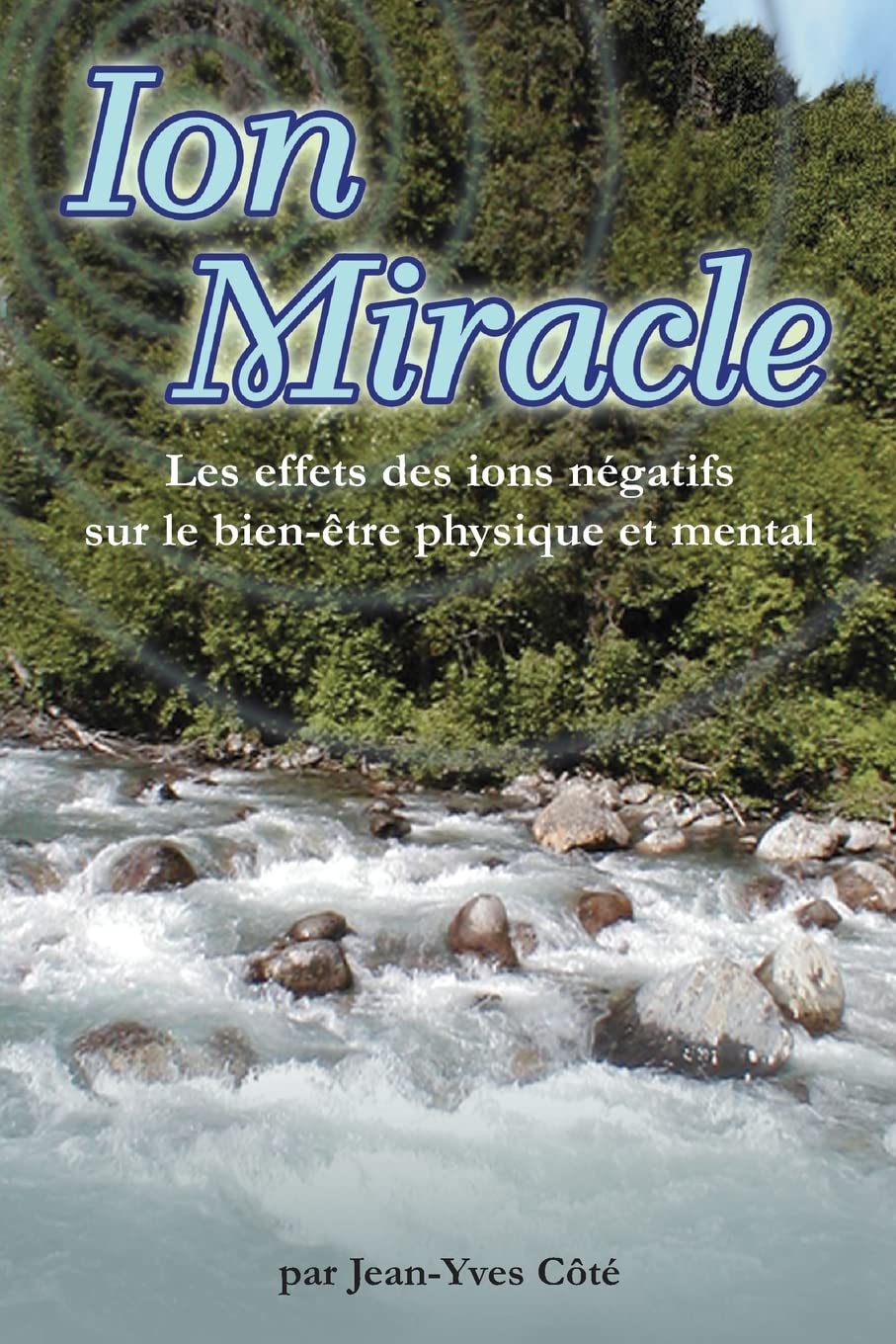 Ion Miracle: Les effets des ions negatifs sur le bien-etre physique et mental book