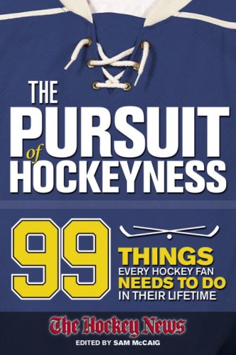 The Pursuit of Hockeyness: 99 Things Every Hockey Fan Needs to Do in Their Lifetime Leisure & Fun