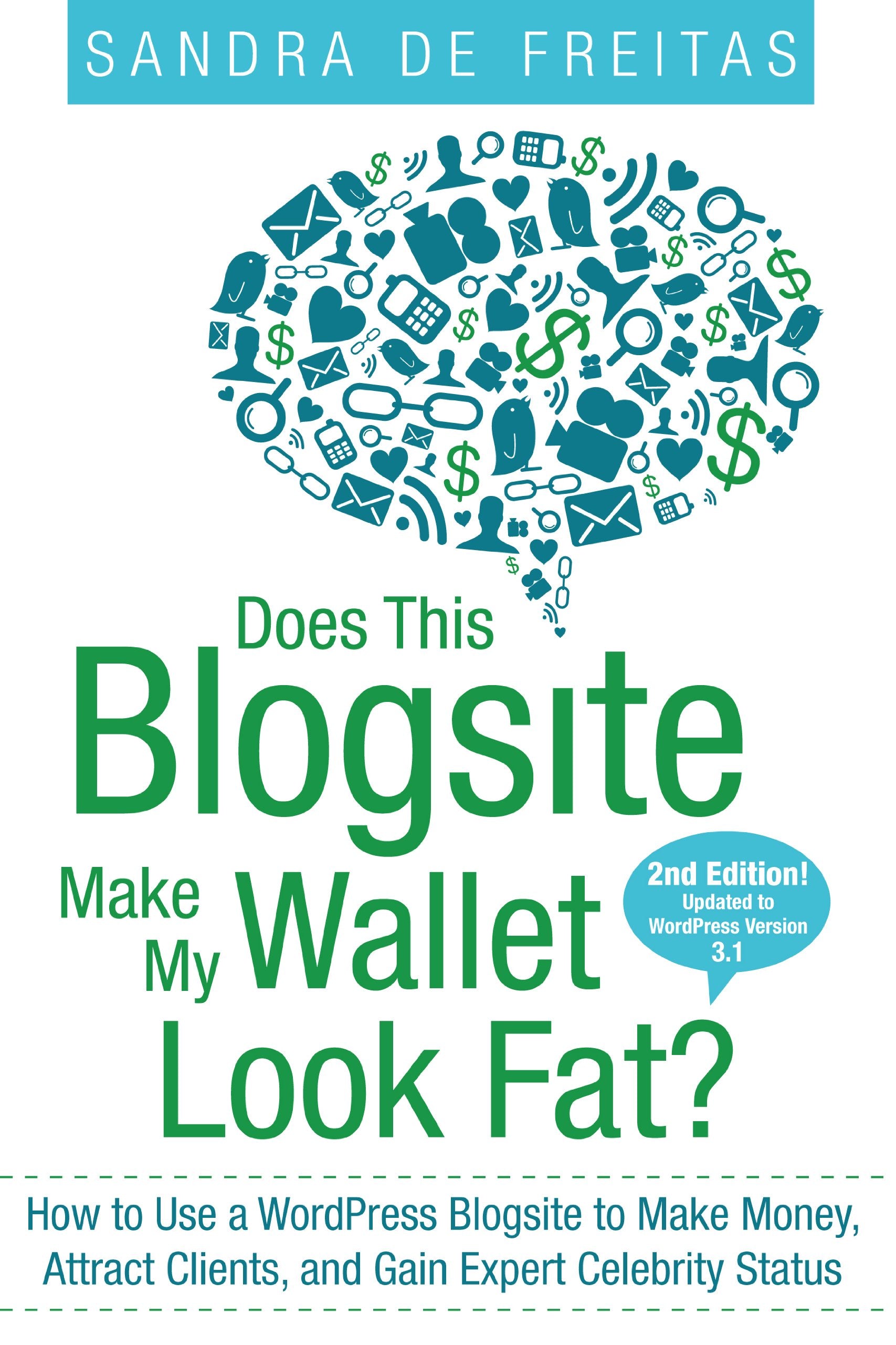 Does This Blogsite Make My Wallet Look Fat? How to Use a WordPress Blogsite to Make Money, Attract Clients and Gain Expert Celebrity Status Books
