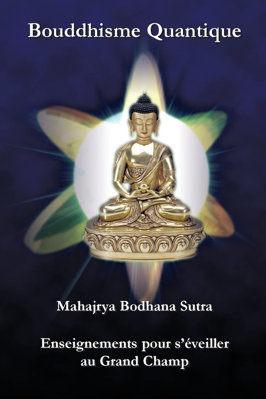 Bouddhisme Quantique: Mahajrya Bodhana Sutra Enseignements pour s’eveiller au Grand Champ Religion & Esotericism