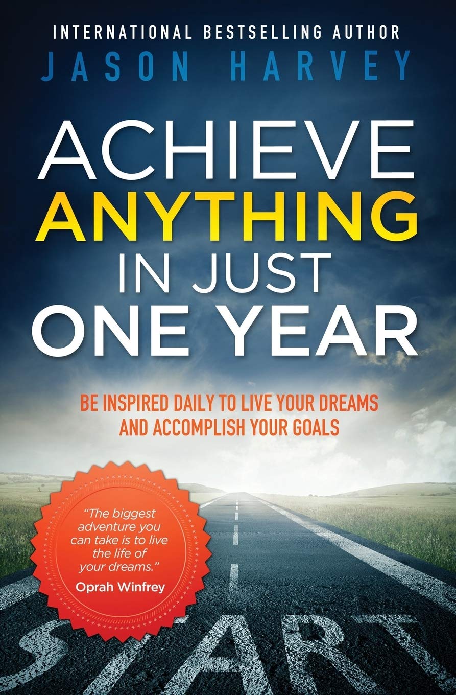 Achieve Anything in Just One Year: Be Inspired Daily to Live Your Dreams and Accomplish Your Goals Business, Finance & Career