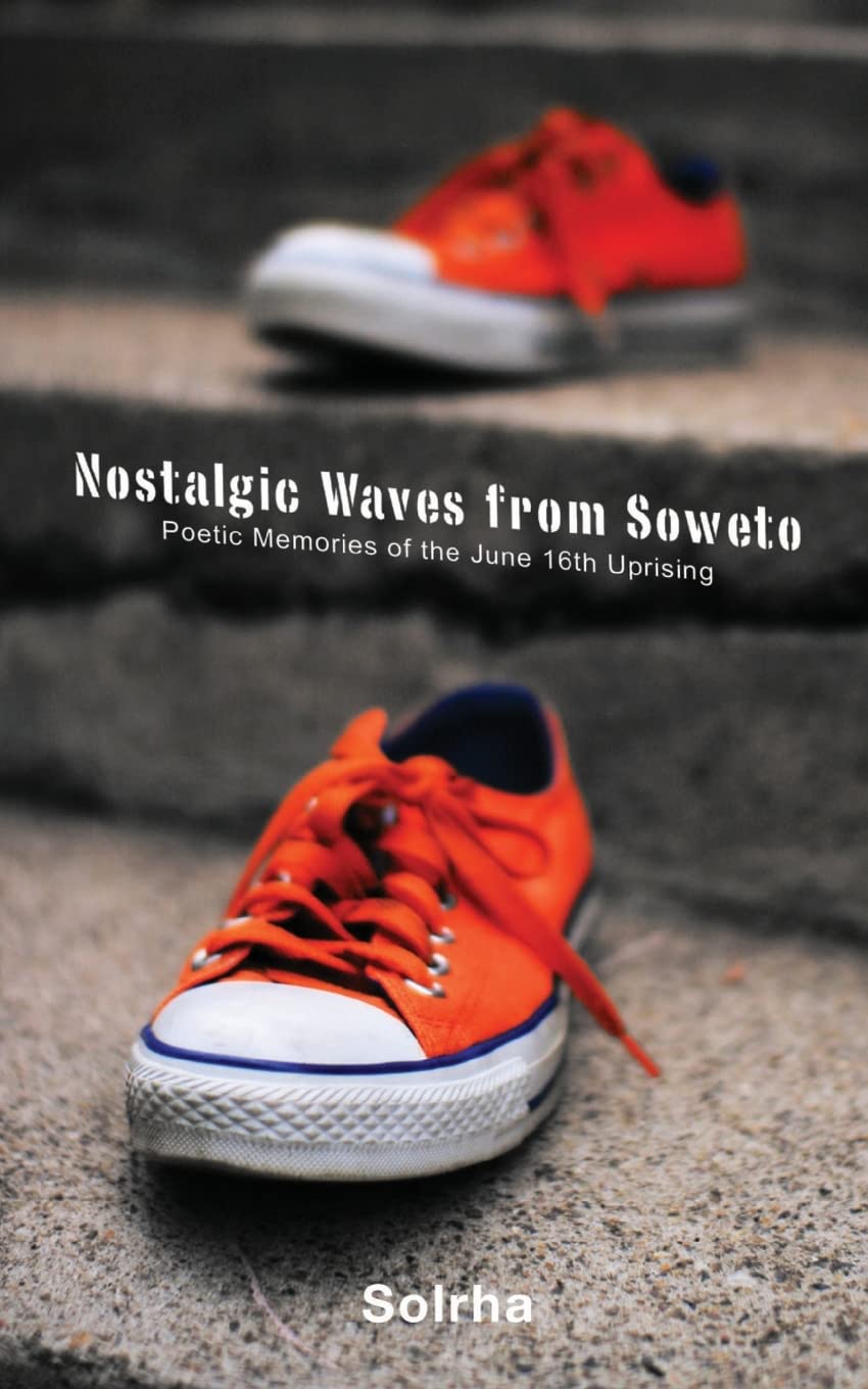 Nostalgic Waves from Soweto. Poetic Memo: Poetic Memories from the June 16th Uprising Poetry