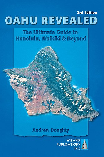 Oahu Revealed: The Ultimate Guide to Honolulu, Waikiki & Beyond (Oahu Revisited) Travel Guides