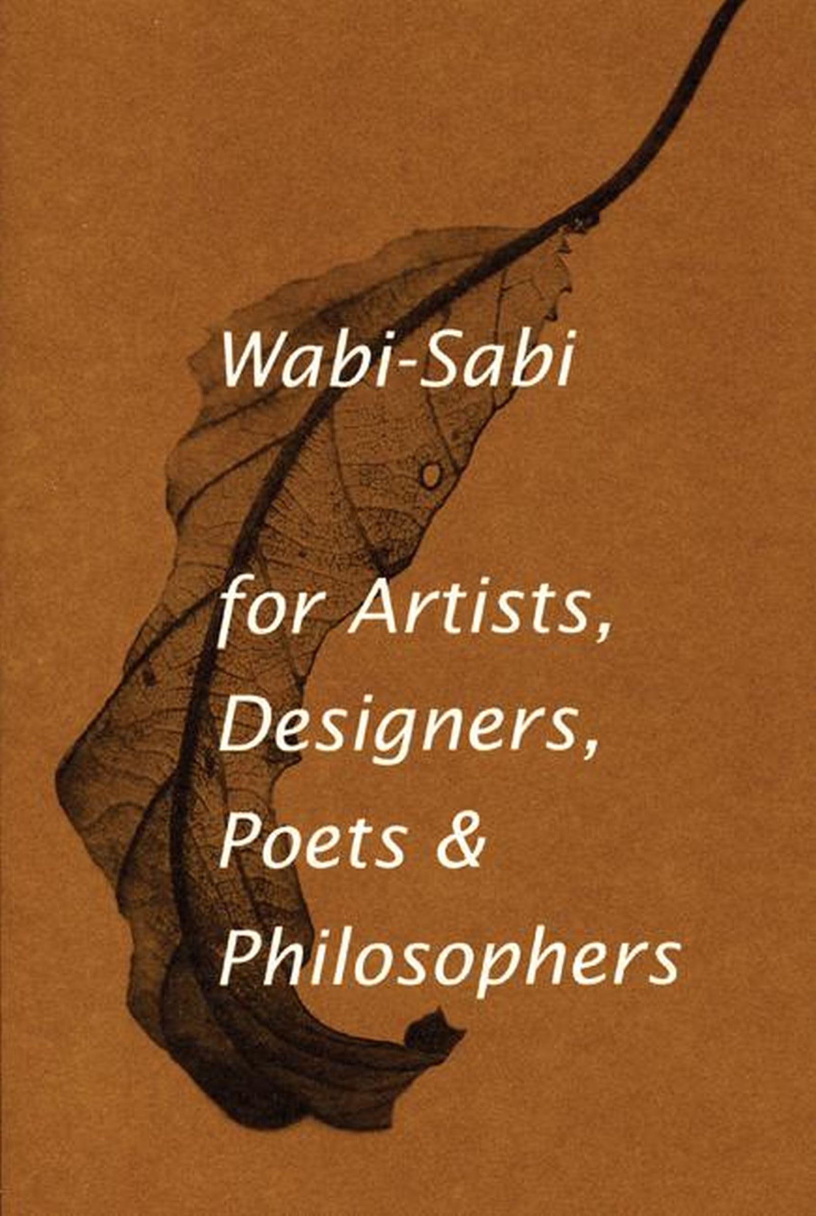 Wabi-Sabi for Artists, Designers, Poets & Philosophers Philosophy