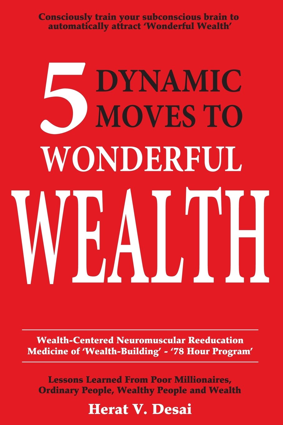 5 Dynamic Moves to Wonderful Wealth: Lessons Learned from Poor Millionaires, Ordinary People, Wealthy People and Wealth Lifestyle