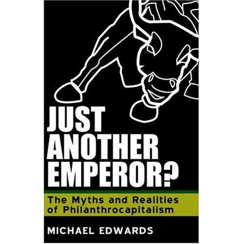Just Another Emperor? The Myths and Realities of Philanthrocapitalism book